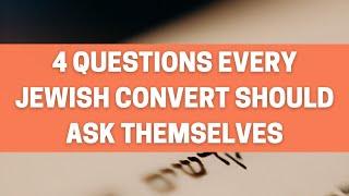 4 Questions Every Jewish Convert Should Ask Themselves | My Conversion Journey | Jew By Choice