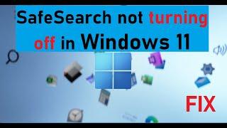 How to Fix SafeSearch not turning off in Windows 11