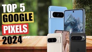 Top 5 Best Google Pixel Phone in 2024 - Best Google Pixel Phones 2024 | The WINNER is Clear!!