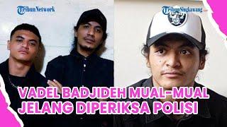 Jelang Diperiksa Polisi, Sang Kakak Sebut Vadel Badjideh Mual-mual hingga Pilih Tunda Pemanggilan