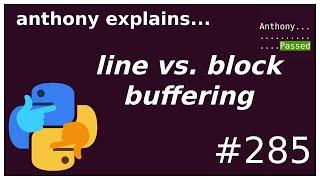 line buffering vs. block buffering (intermediate) anthony explains #285