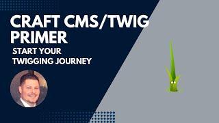 Craft CMS | Twig Primer | Start Twiggin'