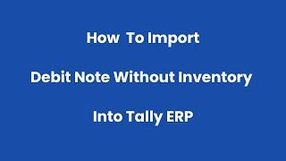 Import Debit Note without inventory Excel Data to Tally ERP - Xcel2tally.com