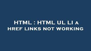 HTML : HTML UL LI a href links not working