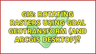 GIS: Rotating rasters using GDAL Geotransform (and ArcGIS Desktop)?