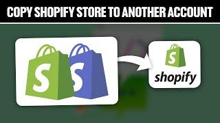 How To Copy Shopify Store To Another Account 2024! (Full Tutorial)