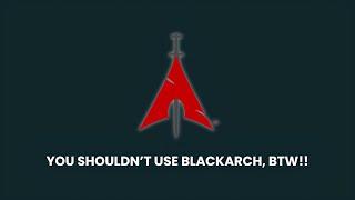 You shouldn't use BLACKARCH Linux. Here's Why?