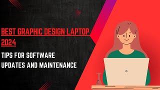 Best Graphic Design Laptop 2024 : Tips for Software Updates and Maintenance