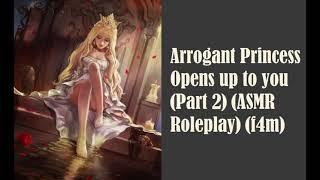 Arrogant Princess Opens up to you (Part 2) (ASMR Roleplay) (f4m)