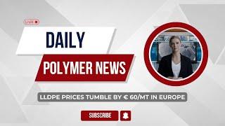 Polymer News: Linear Low Density Polyethylene Prices Tumble By € 60/MT In Europe #lldpe