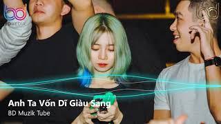 Anh Ta Vốn Dĩ Giàu Sang Remix - Nếu Em Không Hạnh Phúc - Tình Đơn Phương | Nonstop 2021 Việt Mix