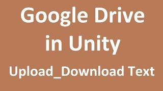 Google drive in Unity (Upload +Download Text)