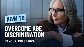 Overcoming age bias in your job search: 7 key strategies