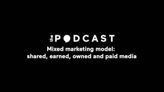 Gotoclient Podcast. Mixed marketing model: paid, shared, earned and owned media