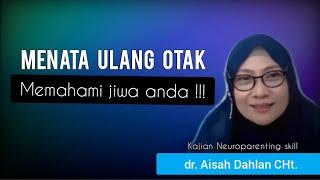 MENATA ULANG OTAK, MEMAHAMI JIWA ANDA !!! - dr. Aisah Dahlan, CHt.