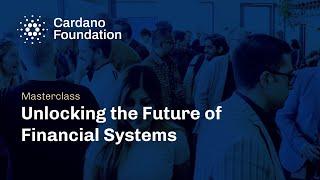 Unlocking the Future of Financial Systems. Cardano Foundation Masterclass