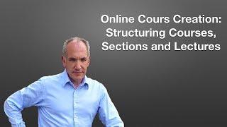 Online Course Creation How to Structure a  Udemy Course, Sections and Lectures