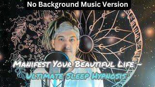 Manifest Your Beautiful Life ~ Ultimate Sleep Hypnosis for Purpose, Fulfillment & Success