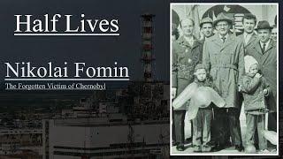 Half Lives: Nikolai Fomin, the Forgotten Victim of Chernobyl