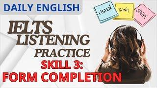 IELTS Listening Practice| Skill 3 Form Completion