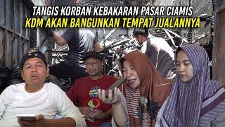 TANGIS BAHAGIA K0RBAN KEBAKARAN PASAR CIAMIS SAAT KDM AKAN BANGUNKAN TEMPAT JUALANNYA