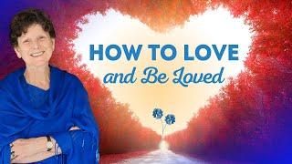 How to Love & Be Loved