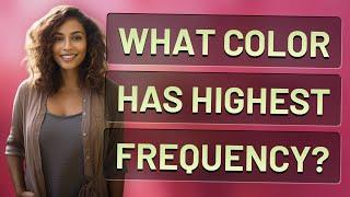 What color has highest frequency?