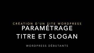 Paramétrer le titre et le slogan de son site wordpress