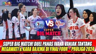 SUPER BIG MATCHDUEL PANAS IVANA VANJAK TANTANG MEGAWATI & KARA BAJEMA DI FINAL FOUR ~ PROLIGA 2024