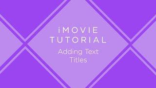 iMovie Tutorial: Adding Text Titles