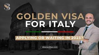 Golden Visa Italy: Applying or Better Waiting in 2023?