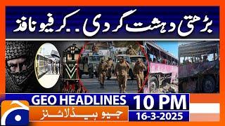 Government in Action | Curfew imposed | Geo News 10 PM Headlines | 16 March 25