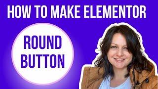 How To Make Round Button In Elementor | Circle Button for free