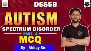 MCQ ON AUTISM SPECTRUM DISORDER | PART-2 | DSSSB / KVS / SPECIAL EDUCATION TEACHER BY ABHAY SIR