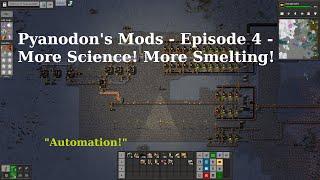 Pyanodon's Mods - Episode 4 - More Science! More Smelting!