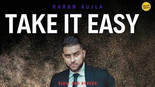 Take It Easy | Slow and Reverb | Karan Aujla | Reverb Nation