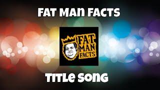 Fat Man Facts - Title Song