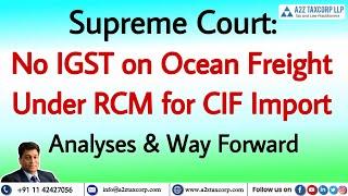 SC: No IGST on Ocean Freight under RCM for CIF Import - Analyses & Way Forward || CA Bimal Jain