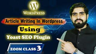 Wordpress Zoom class 3 | How To Write An Article In Wordpress Using Yoast SEO Plugin l Blogizone