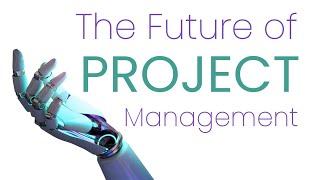 The Future of Project Management: How AI and Machine Learning Will Affect Jobs