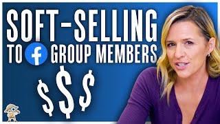 5 Tips to Soft-Sell To Your Facebook Group