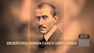 Aurel Vlaicu - Zburătorul Român care a uimit lumea