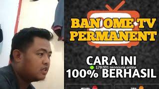 CARA MENGATASI OME TV KENA BAN PERMANENT 100%GRATIS