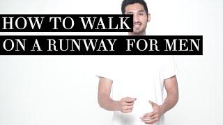 How to: Walk on a Runway - For Men