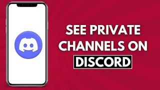 How to See Private Channels on Discord (Full Guide)