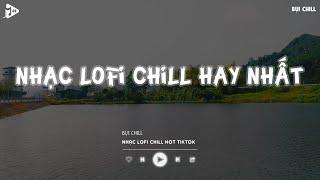 Nhạc Chill Tiktok - Tổng Hợp Những Bài Hát Tiktok "Nghe Là Nghiện" - Nhạc Lofi Chill Buồn 2024