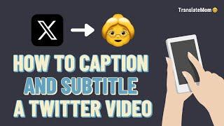 How to Caption and Translate Twitter Videos