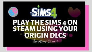 HOW TO PLAY THE SIMS 4 ON STEAM USING YOUR ORIGIN DLCS