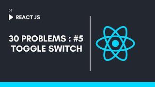 Toggle Switch || React JS 30+ Project