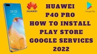 HOW TO INSTALL PLAY STORE ON HUAWEI P40 PRO